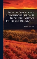 De'fatti Dell'ultima Rivoluzione Derivati Da'giudizj Politici Del Reame Di Napoli... (Italian Edition) 1024510263 Book Cover
