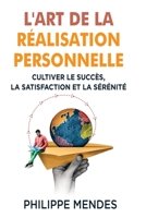 L'Art de la Réalisation Personnelle: Cultiver le Succès, la Satisfaction et la Sérénité (French Edition) B0CK3THQ9C Book Cover