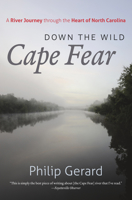 Down the Wild Cape Fear: A River Journey Through the Heart of North Carolina 1469669404 Book Cover