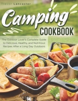 Camping Cookbook: The Outdoor Lover’s Complete Guide to Delicious, Healthy, and Nutritious Recipes After a Long Day Outdoors B08QGJSG6W Book Cover