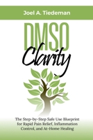 DMSO Clarity: The Step-by-Step Safe Use Blueprint for Rapid Pain Relief, Inflammation Control, and At-Home Healing B0GPMYWM4L Book Cover