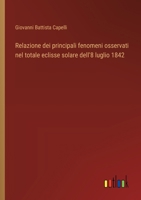 Relazione dei principali fenomeni osservati nel totale eclisse solare dell'8 luglio 1842 (Italian Edition) 3385065275 Book Cover