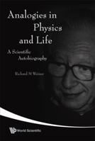 Analogies in Physics and Life: A Scientific Autobiography 9812704701 Book Cover