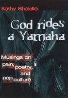 God Rides a Yamaha: Musings on Pain, Poetry and Pop Culture 1896836240 Book Cover