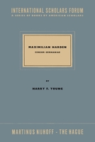 Maximillian Harden: Censor Germaniae the Critic in Opposition from Bismarck to the Rise of Nazism 9401513503 Book Cover