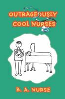 Outrageously Cool Nurses 0595435300 Book Cover