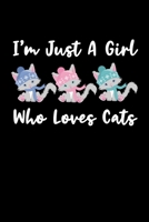 Just A Girl Who Loves Cats: Cats Notebook Cute Gift For Girls And Women (120 Lined Pages, 6 x 9) 1706109423 Book Cover