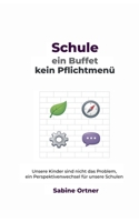 Schule, ein Buffet kein Pflichtmenü: Unsere Kinder sind nicht das Problem, ein Perspektivenwechsel für unsere Schulen (German Edition) 3695715103 Book Cover