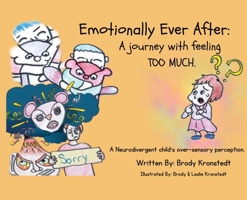 Emotionally Ever After: A Journey with Feeling TOO Much: A neurodivergent child's over-sensory perception. 1990599109 Book Cover