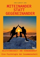Miteinander statt Gegeneinander: Selbstständigkeit und Verbundenheit (Eine Psychologie der Zusammenarbeit) (German Edition) 3384541480 Book Cover