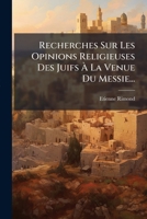 Recherches Sur Les Opinions Religieuses Des Juifs À La Venue Du Messie... 1276010613 Book Cover