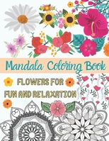 Mandala Coloring Book - Flowers for Fun and Relaxation: Coloring Book for Adults (Creative OLINA Coloring Books) B08HTJ7BZH Book Cover