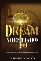 Dream Interpretation : Unlocking the Mystery of Dreams God's Way 1733080058 Book Cover
