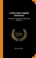 A New Latin-english Dictionary: To Which Is Prefixed An English-latin Dictionary 1015574904 Book Cover