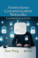 Anonymous Communication Networks: Protecting Privacy on the Web 0367378736 Book Cover