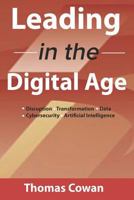 Leading in the Digital Age: Disruption, Transformation, Data, Cybersecurity, Artificial Intelligence 1728990491 Book Cover