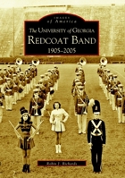 The University of Georgia Redcoat Band: 1905-2005 0738516848 Book Cover