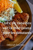 Livre de recettes sur la marijuana pour les d?butants 1801971307 Book Cover