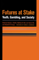 Futures at Stake: Youth, Gambling, and Society 087417368X Book Cover
