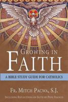 Growing in Faith: A Bible Study Guide for Catholics Including Reflections on Faith by Pope Francis 1612787932 Book Cover