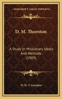 D.M. Thornton: A Study in Missionary Ideals and Methods 0548790868 Book Cover