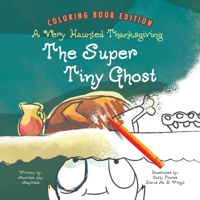 The Super Tiny Ghost: A Very Haunted Thanksgiving: Coloring Book Edition 1956462279 Book Cover