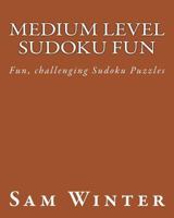 Medium Level Sudoku Fun: Fun, challenging Sudoku Puzzles 1475298293 Book Cover