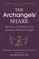 The Archangels' Share: The Story of the World's First Syndicate of Business Angels 1910192899 Book Cover