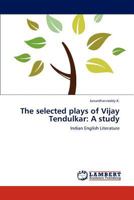 The selected plays of Vijay Tendulkar: A study: Indian English Literature 3659247243 Book Cover