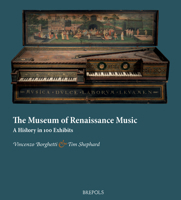 The Museum of Renaissance Music: A History in 100 Exhibits 2503588565 Book Cover