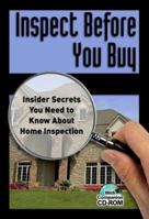 Inspect Before You Buy: Insider Secrets You Need to Know About Home Inspection - With Companion CD-ROM 1601380313 Book Cover