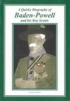 A Quirky Biography of Baden-Powell and His Boy Scouts 0951316869 Book Cover