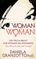 Woman to Woman: The Truth About Our Intimate Relationships: How We Love, Hurt and Triumph 161448175X Book Cover