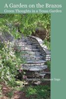 A Garden on the Brazos Green Thoughts in a Texas Garden 0985083816 Book Cover