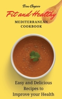 Fit and Healthy Mediterranean Cookbook: Easy and Delicious Recipes to Improve your Health 1802690409 Book Cover