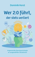 Wer 2: 0 führt, der stets verliert: Angewandte Sportpsychologie an ausgewählten Situationen (German Edition) 3769375432 Book Cover