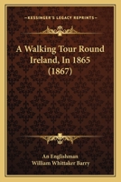 A Walking Tour Round Ireland, In 1865 1165937719 Book Cover