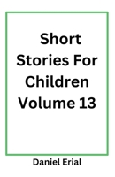 Short Stories For Children Volume 13 B0DXYY2NFW Book Cover