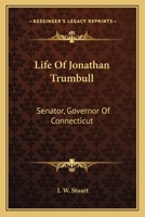 Life Of Jonathan Trumbull: Senator, Governor Of Connecticut 1163131830 Book Cover