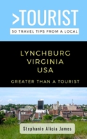 Greater Than a Tourist-Lynchburg Virginia USA: 50 Travel Tips from a Local B09BTJ3RJC Book Cover