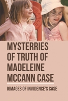 Mysterries Of Truth Os Madeleine Mccann Case: Igmages Of Invidence's Case: Secrets Of Mccann Case B097CBYBK2 Book Cover