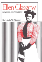 Ellen Glasgow: Beyond Convention 0292729898 Book Cover
