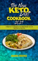 The New Keto Diet Cookbook 2021: A Beginner's Cookbook for Your Rapid Weight Loss and Feel Great on Keto Diet 1801945233 Book Cover