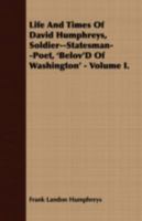 Life and Times of David Humphreys: Soldier--Statesman--Poet, Belov'd of Washington, Volume 1 1373004797 Book Cover