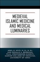 Medieval Islamic Medicine and Medical Luminaries 1478789271 Book Cover