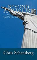 Beyond Any Doubt: The Case for the Historical Reliability of the Bible, the Claims of Jesus Christ and His Resurrection 1453806636 Book Cover