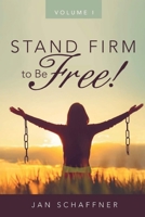 STAND FIRM to Be FREE! 1087924170 Book Cover