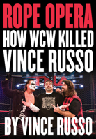 Rope Opera: How WCW Killed Vince Russo 1550228684 Book Cover