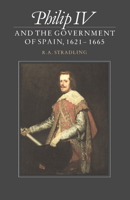Philip IV and the Government of Spain, 1621-1665 0521530555 Book Cover