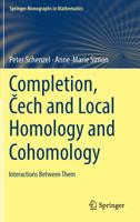 Completion, Čech and Local Homology and Cohomology: Interactions Between Them 3319965166 Book Cover